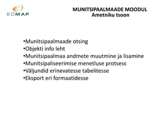 Teemainfo: EOMAP andmestik + omavalitsuse enda 		vabalt lisatavad andmed