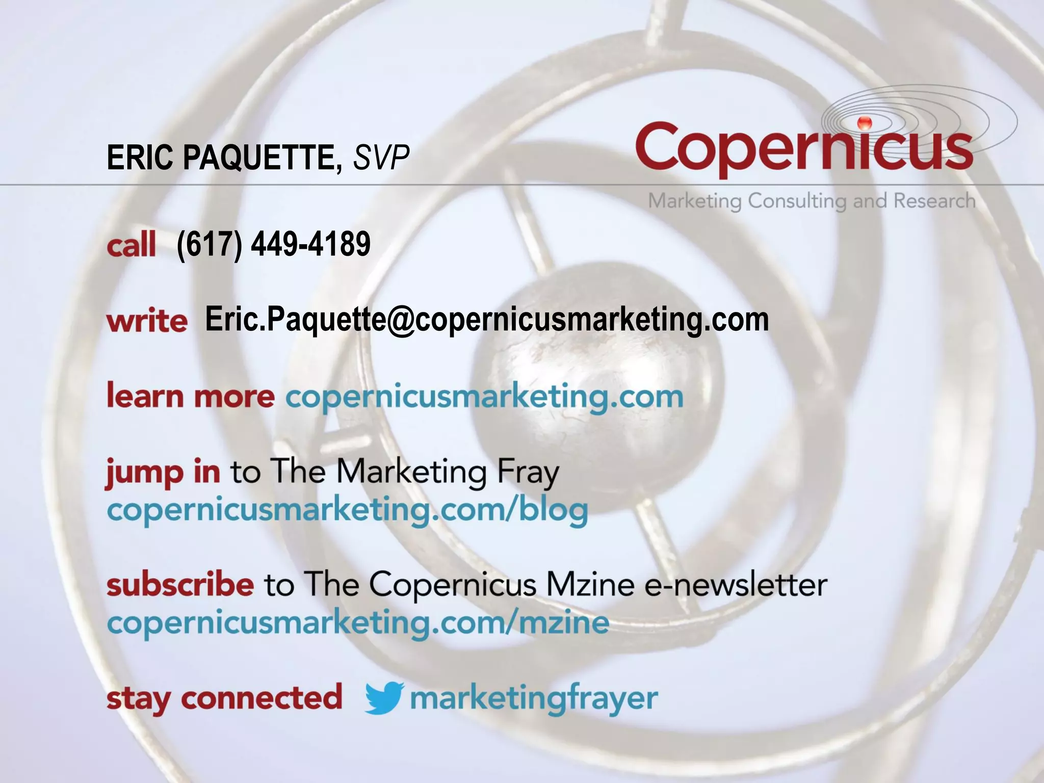 ERIC PAQUETTE, SVP

    (617) 449-4189

      Eric.Paquette@copernicusmarketing.com
 