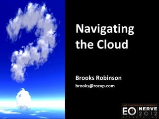 Navigating
the Cloud

Brooks Robinson
brooks@rocvp.com
 