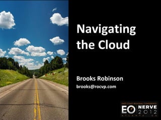 Navigating
the Cloud

Brooks Robinson
brooks@rocvp.com
 