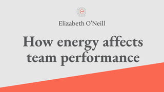 How energy affects
team performance
 