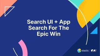 10
Search UI  App
Search For The
Epic Win
 