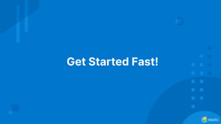 Get Started Fast!
 