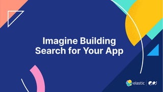 3
Imagine Building
Search for Your App
 