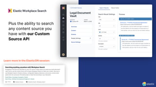 38
Learn more in the ElasticON session:
Plus the ability to search
any content source you
have with our Custom
Source API
 