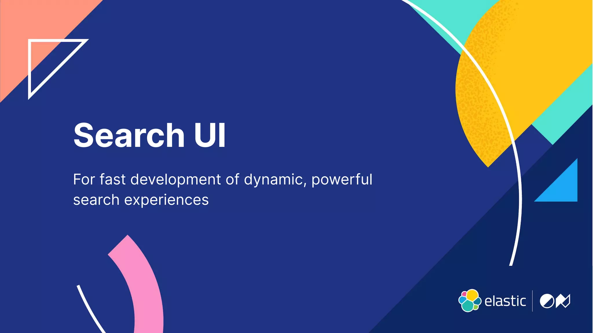 21
Search UI
For fast development of dynamic, powerful
search experiences
 