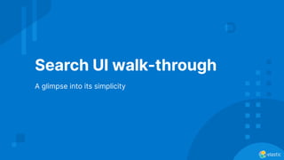 Search UI walk-through
A glimpse into its simplicity
 