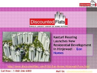 http://www.discountedflats.com/9362-Eon-Homes-Hinjewadi-Pune.html
Call Now : 1-860-266-6000                  Mail Us: sales@discountedflats.com
 
