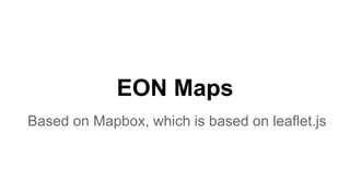 EON Maps
Based on Mapbox, which is based on leaflet.js
 