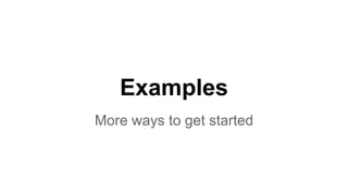 Examples
More ways to get started
 