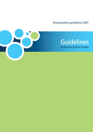 Extravasation guidelines 2007




      Guidelines
      Implementation Toolkit
 