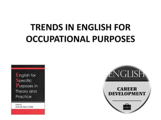 TRENDS IN ENGLISH FOR
OCCUPATIONAL PURPOSES
 