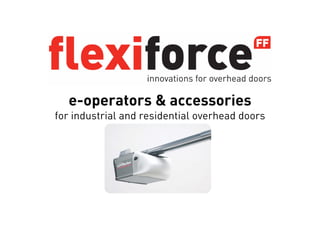 e-operators & accessories
for industrial and residential overhead doors
 