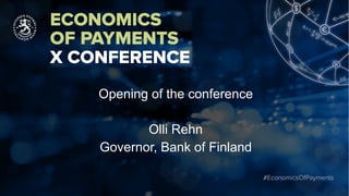 Opening of the conference
Olli Rehn
Governor, Bank of Finland
 