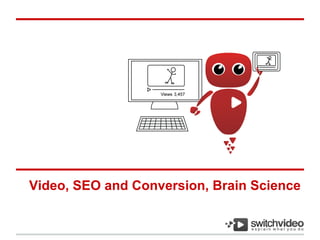 Video, SEO and Conversion, Brain Science
 