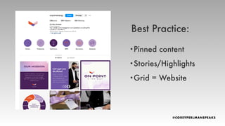 Best Practice:
•Pinned content
•Stories/Highlights
•Grid = Website
 