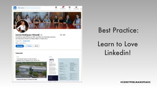 Learn to Love
Linkedin!
Best Practice:
 