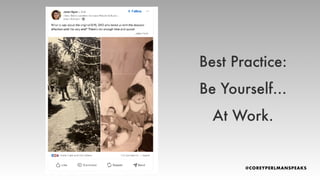 Best Practice:
Be Yourself…
At Work.
 