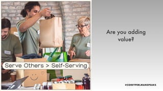 Are you adding
value?
 