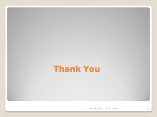 Thank You
06/04/2020 R. V. Kolhe 21
 