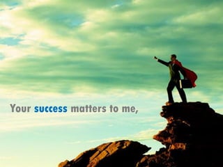 Your success matters to me,
 