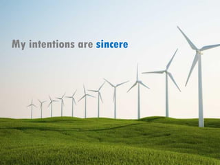 My intentions are sincere
 