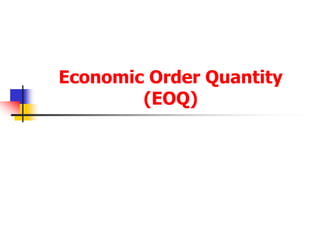 Economic Order Quantity
(EOQ)
 