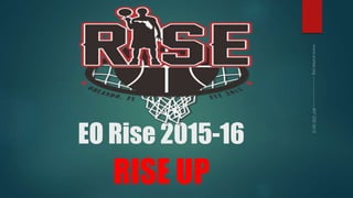 EO Rise 2015-16
RISE UP
 