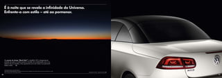 É à noite que se revela a infinidade do Universo.
     Enfrente-a com estilo – até ao pormenor.




     No pacote de design “Black Style”* o tejadilho CSC é integralmente
     pintado de preto e o vidro traseiro é fumado. Em combinação com a cor
     exterior da sua escolha, o Eos apresentar-se-á com toda a sua personali-
     dade e estilo.   | SO



     * Não disponível para o mercado Nacional.
     Este pacote só é disponibilizado com uma pintura exterior de duas tonalidades, com acréscimo de preço e sem esse acréscimo se se optar
     pela cor exterior preto e preto Deep nacarado.                                                                                           Equipamento de série | S   Equipamento opcional | SO


20                                                                                                                                                                                                   21
 