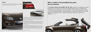 Exterior                                                                                                                                                                                      Aliar a estética à funcionalidade faz parte
     O Eos desencadeia um duplo entusiasmo: como Coupé desportivo e também como elegante
     Cabriolet. Com um design inconfundível, o Eos identifica-se imediatamente como um autêntico
     Volkswagen, embora revelando as suas linhas muito próprias.
                                                                                                                                                                                                   da sua natureza.
                                                                                                                                                                                                   O inovador sistema do tejadilho CSC de vidro combina as vantagens do tecto
                                                                                                                                                          02
                                                                                                                                                                                                   de abrir de um Coupé com as de um Cabriolet. Basta premir um botão para
                                                                                                                                                                                                   recolhê-lo automaticamente, em 25 segundos, na zona traseira do Eos. Graças
                                                                                                                                                                                                   a um sistema de dobragem compacto, oferece, ainda assim, 205 litros de capa-
                                                                                                                                                                                                   cidade na bagageira. Com o tecto fechado, este volume aumenta para
                                                                                                                                                                                                   380 litros. | S
                                                                                                                                                                                          03

                                                                                                   01 A nova frente do veículo caracteriza o Eos como membro da família Volkswagen, manten-
                                                                                                   do um carácter próprio: os faróis bi-xénon opcionais que dispõem de características direccio-
                                                                                                   nais dinâmicas e luz de circulação diurna com tecnologia LED, os imponentes pára-choques,
                                                                                                   bem como os faróis de nevoeiro, conferem ao Eos um semblante decidido e completam o
                                                                                                   aspecto geral de uma forma harmoniosa. | S

                                                                                                   02 As ópticas traseiras com tecnologia LED tornam a traseira do Eos igualmente inconfundí-
                                                                                                   vel. Os LED luminosos dispostos de um modo marcante não só acentuam o contorno expressi-
                                                                                                   vo da traseira, como revelam também uma iluminação clara e precisa. Além disso, a tecno-
                                                                                                   logia LED assegura, mesmo com luz do dia, um efeito sinalizador optimizado dos indicadores
                                                                                                   de direcção e das luzes de travagem, aumentando assim também a segurança dos outros
                                                                                                   utentes da via pública. | S

                                                                                                   03 O tecto de abrir em vidro com comando eléctrico pode ser levantado cerca de 35 mm,
                                                                                                   através da respectiva unidade de comando instalada na consola central, o que lhe permite
                                                                                                   deixar entrar luz e ar fresco no habitáculo, independentemente das condições atmosféricas.
                                                                                                   Vidros fumados asseguram uma eficiente protecção solar. Se pretender um contacto ainda
                                                                                                   mais directo com o exterior, poderá abrir totalmente o tejadilho com o comando eléctrico. | S

                                                                                         01
                                                                                                   Equipamento de série | S   Equipamento opcional | SO
22                                                                                                                                                                                                                                                                                23
 