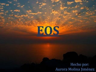 EOSHecho por:Aurora Molina Jiménez