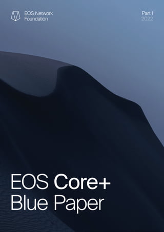 EOS Core+
Blue Paper
Part I
2022
 