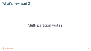 34
What’s new, part 2
Multi partition writes.
 