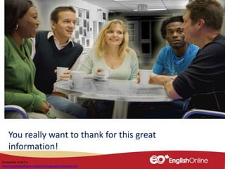 You really want to thank for this great
information!
Screenshot of ACT 6
http://youliveandlearn.ca/lessons/language-training/act-6/
 