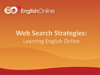 Web Search Strategies:
Learning English Online
 