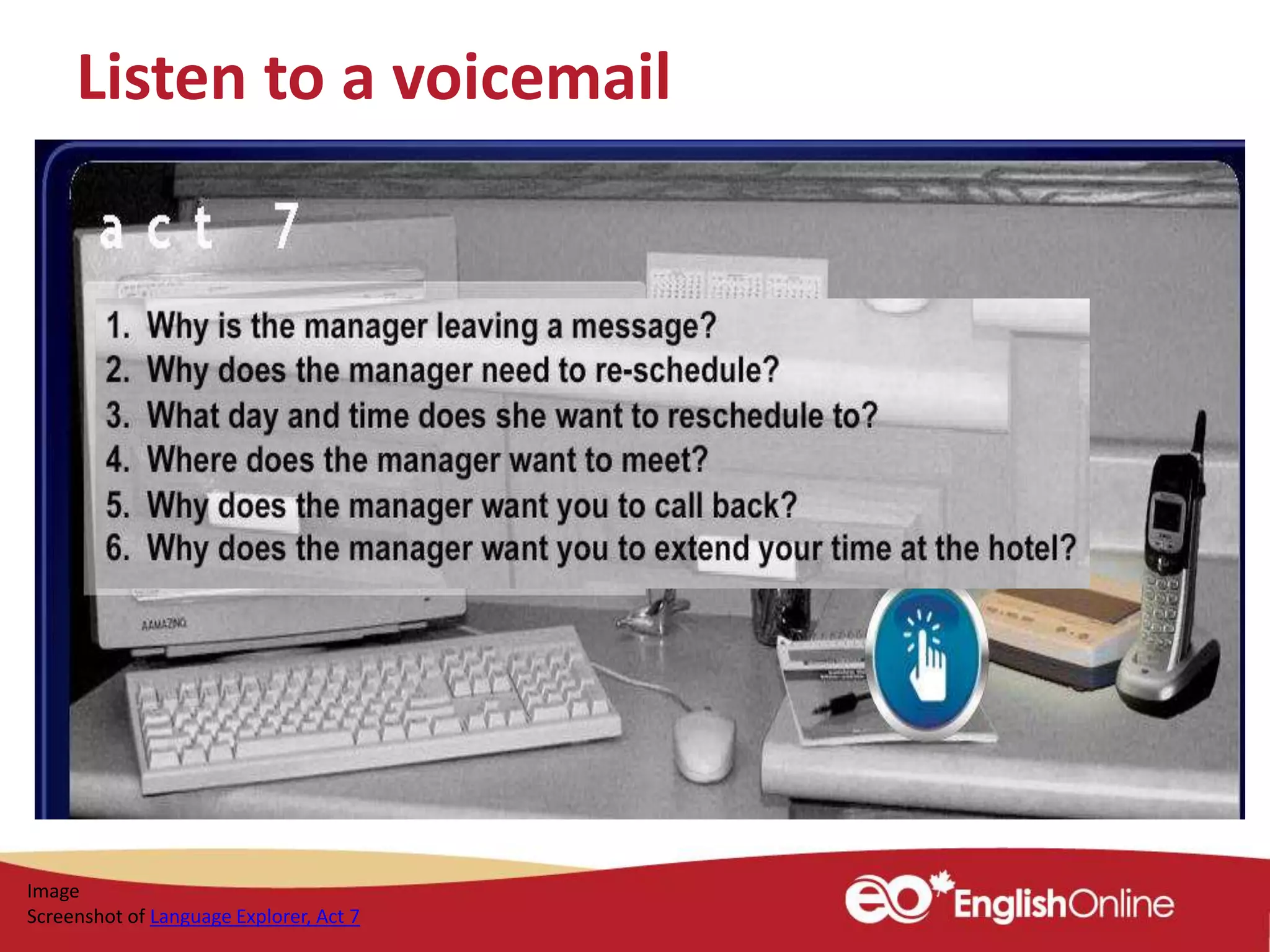 Listen to a voicemail
Image
Screenshot of Language Explorer, Act 7
 