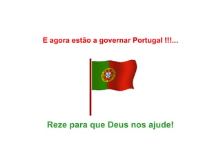 E agora estão a governar Portugal !!!...




 Reze para que Deus nos ajude!
 