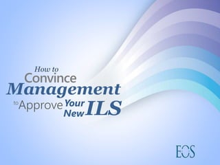ILS
How to
Convince
Approve
Management
Yourto
New
 