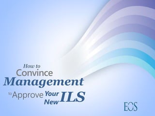ILS
How to
Convince
Approve
Management
Yourto
New
 