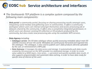 5
The Geohazards TEP platform is a complex system composed by the
following main components:
- Web portal: a community por...