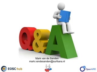 Mark van de Sanden
mark.vandesanden@surfsara.nl
 