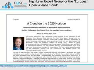 High Level Expert Group for the "European
Open Science Cloud".
http://ec.europa.eu/research/openscience/pdf/hleg/hleg-eosc-first-report_(draft).pdf
 