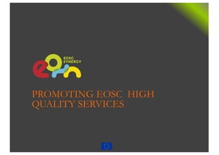 PROMOTING EOSC HIGH
QUALITY SERVICES
 