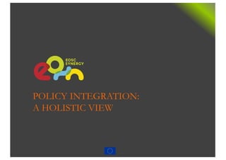 POLICY INTEGRATION:
A HOLISTIC VIEW
 