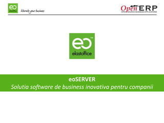 eoSERVER
Solutia software de business inovativa pentru companii
 
