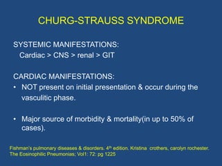 CHURG-STRAUSS SYNDROME

 • Progressive CHF occurs in 47% because of myocardial
   infiltration by eosinophils or ischemic ...