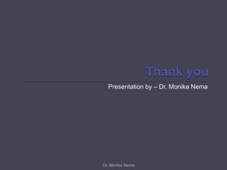 Presentation by – Dr. Monika Nema
Dr. Monika Nema
 