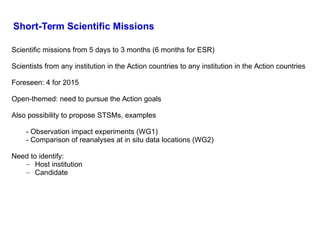 Short-Term Scientific Missions
Scientific missions from 5 days to 3 months (6 months for ESR)
Scientists from any institut...