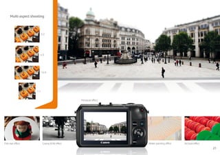 Multi-aspect shooting



                           3:2




                       4:3




                           16:9




                     1:1


                                                Minature effect




Fish-eye effect             Grainy B/W effect                     Water painting effect   Art bold effect
                                                                                                            21
 