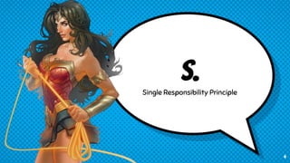 S.Single Responsibility Principle
4
 